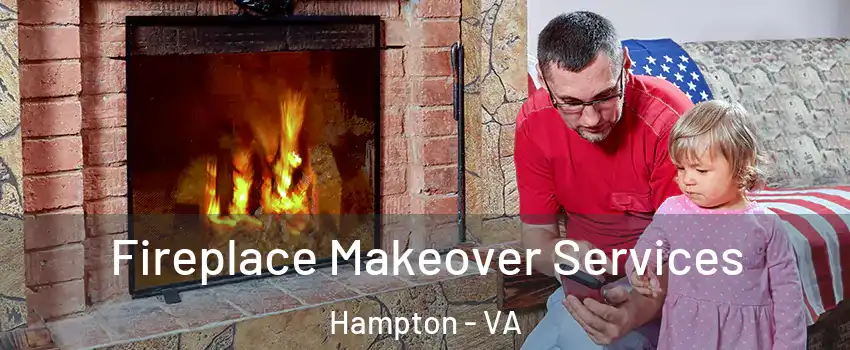 Fireplace Makeover Services Hampton - VA