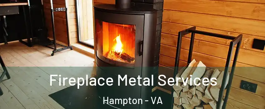 Fireplace Metal Services Hampton - VA