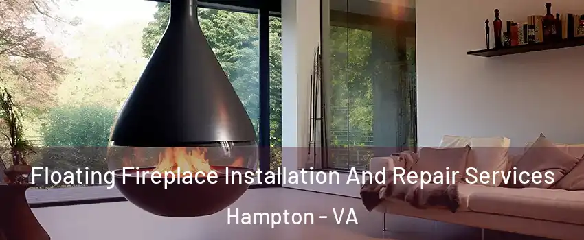 Floating Fireplace Installation And Repair Services Hampton - VA